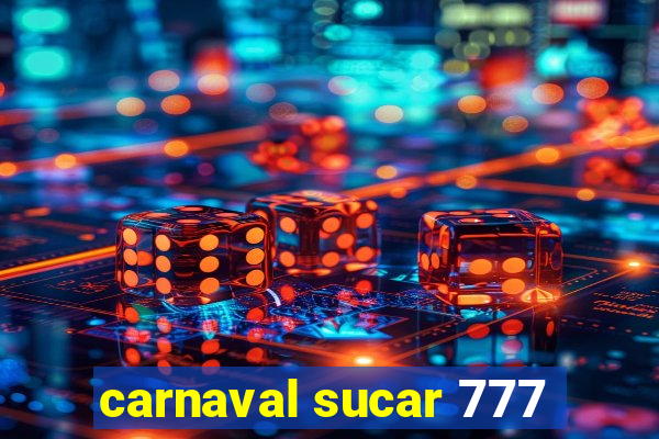 carnaval sucar 777